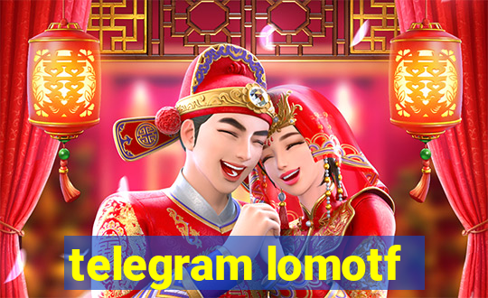 telegram lomotf